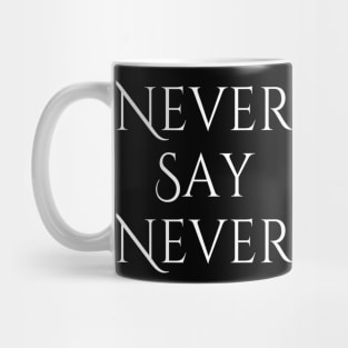 Never Say Never Good Positive Vibes Boy Girl Motivated Inspiration Emotional Dramatic Beautiful Girl & Boy High For Man's & Woman's Mug